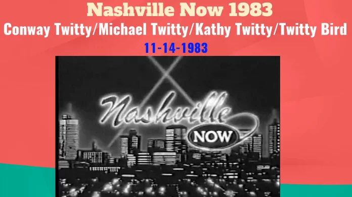 Nashville Now 1983 Conway Twitty _ Michael Twitty _ Kathy Twitty _ Twitty Bird Nashville Now 1983 Conway Twitty / Michael Twitty / Kathy Twitty / Twitty Bird