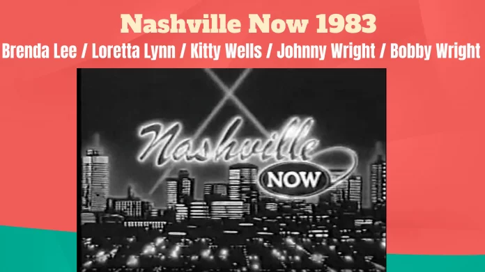 Nashville Now 1983 (Brenda Lee / Loretta Lynn / Kitty Wells / Johnny Wright / Bobby Wright)